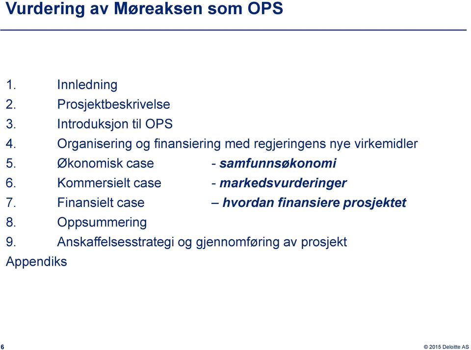 Økonomisk case - samfunnsøkonomi 6. Kommersielt case - markedsvurderinger 7.