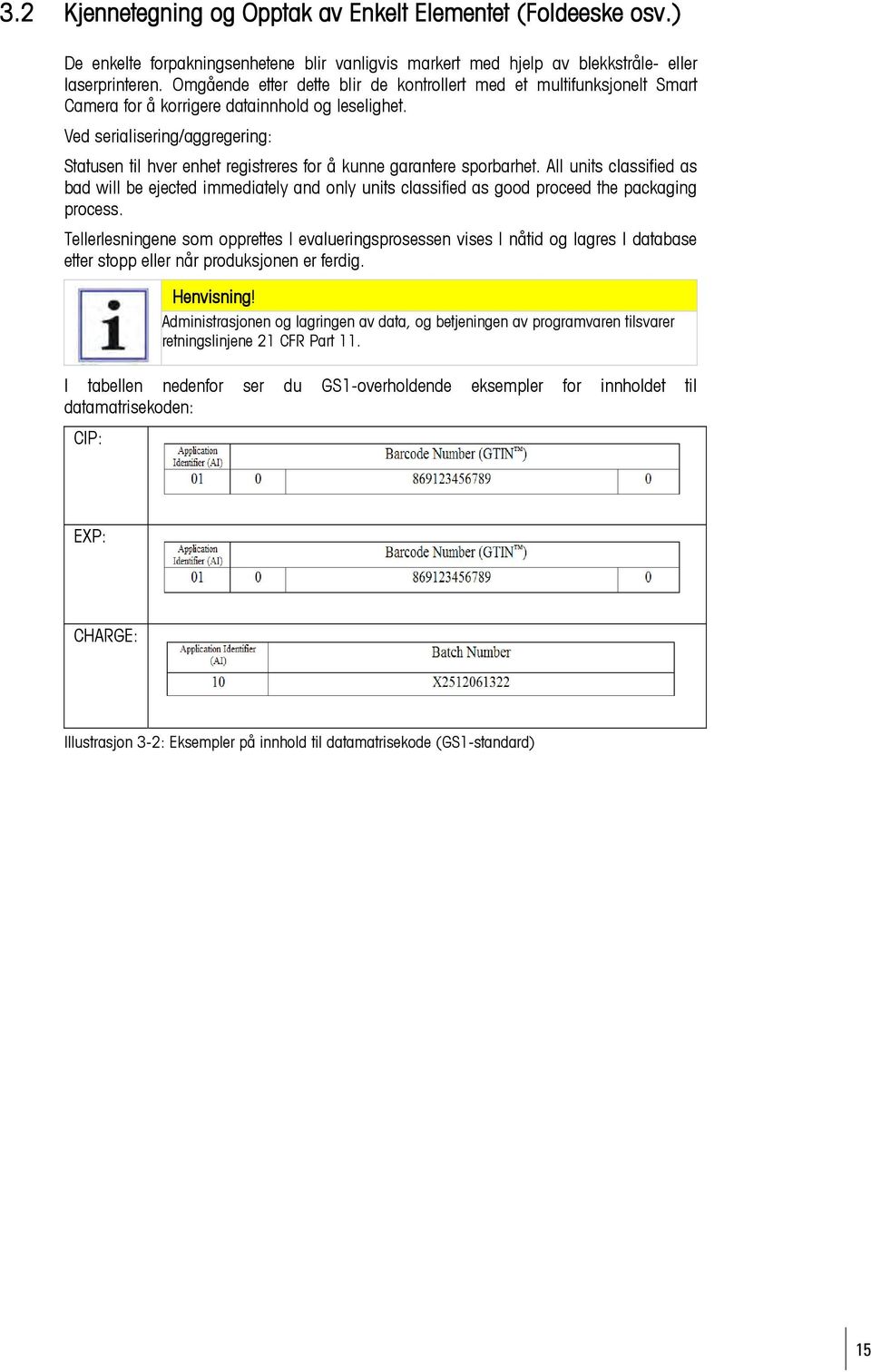 Ved serialisering/aggregering: Statusen til hver enhet registreres for å kunne garantere sporbarhet.