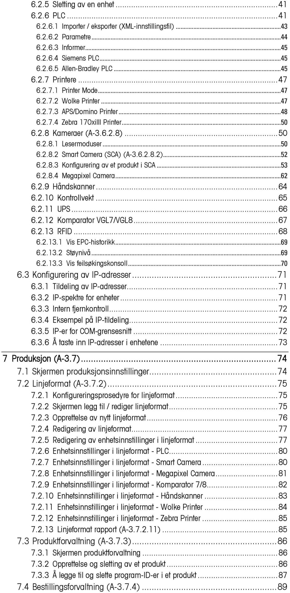 ..50 6.2.8.2 Smart Camera (SCA) (A-3.6.2.8.2)...52 6.2.8.3 Konfigurering av et produkt i SCA...53 6.2.8.4 Megapixel Camera...62 6.2.9 Håndskanner...64 6.2.10 Kontrollvekt...65 6.2.11 UPS...66 6.2.12 Komparator VGL7/VGL8.