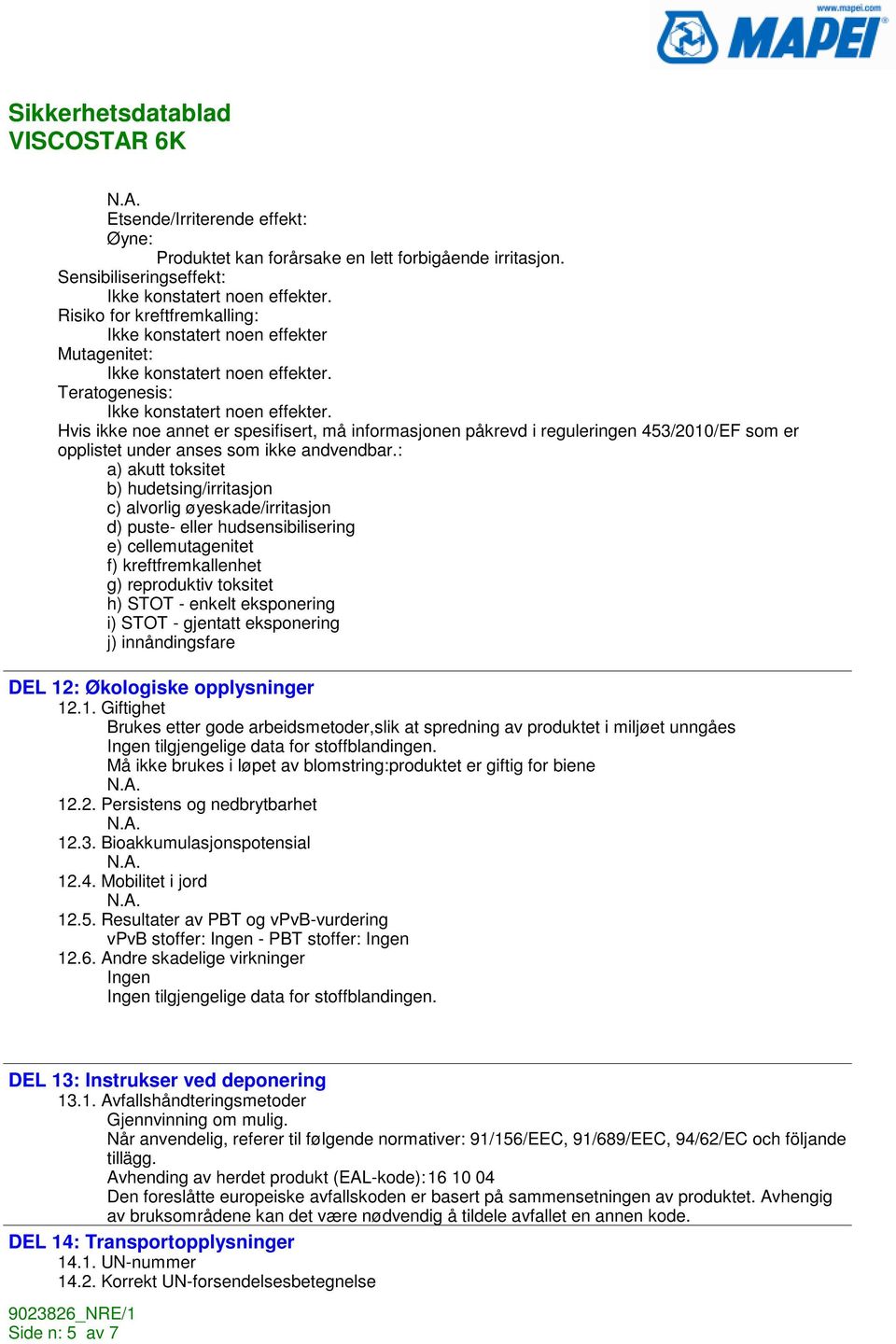 Hvis ikke noe annet er spesifisert, må informasjonen påkrevd i reguleringen 453/2010/EF som er opplistet under anses som ikke andvendbar.