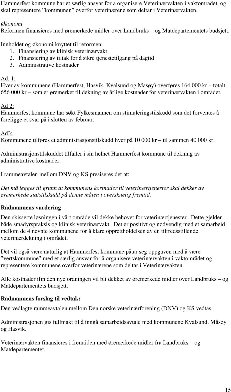 Finansiering av tiltak for å sikre tjenestetilgang på dagtid 3. Administrative kostnader Ad.