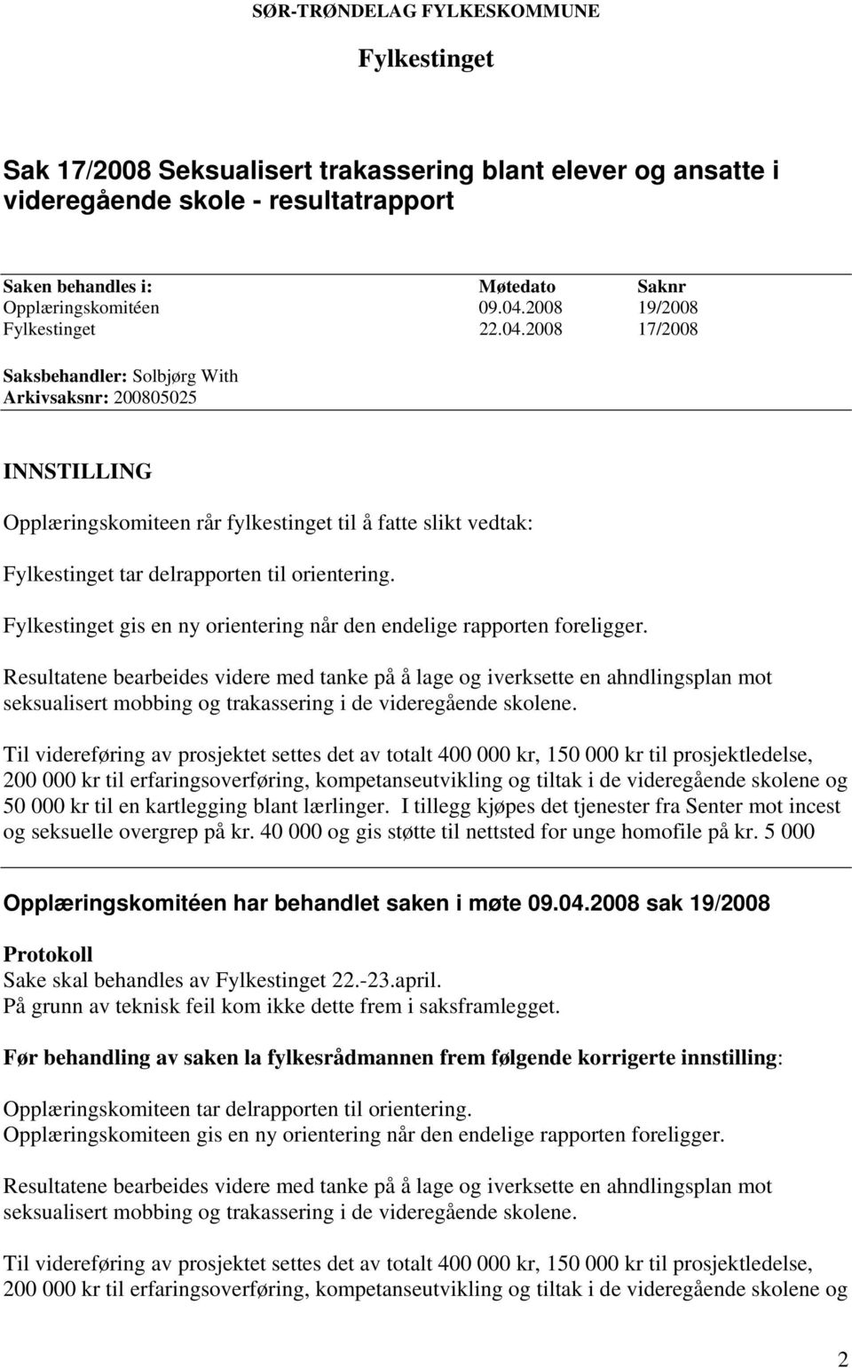 Fylkestinget gis en ny orientering når den endelige rapporten foreligger.