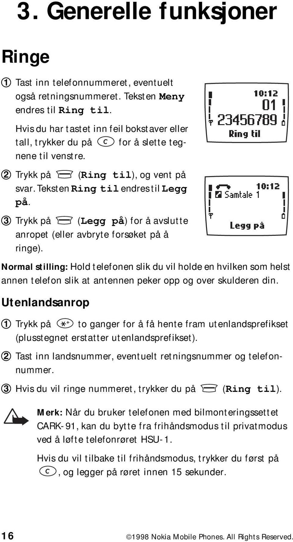 Trykk på (Legg på) for å avslutte anropet (eller avbryte forsøket på å ringe).