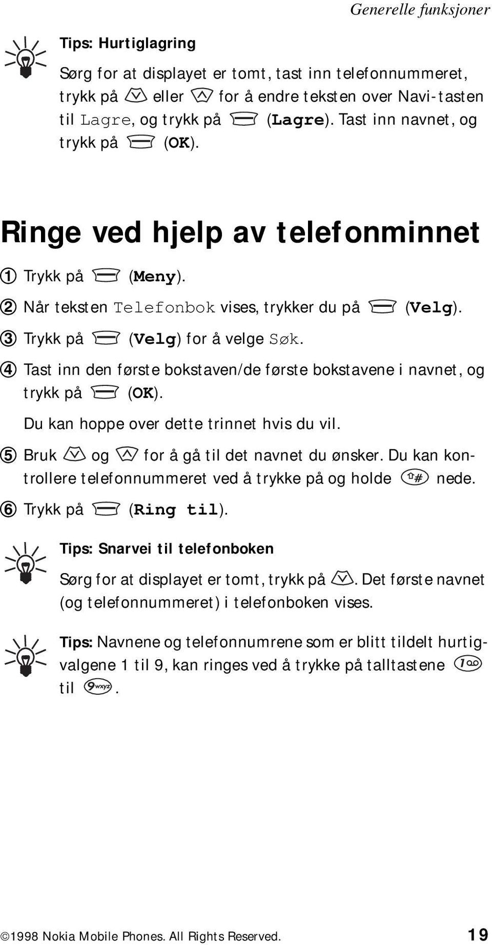 Tast inn den første bokstaven/de første bokstavene i navnet, og trykk på (OK). Du kan hoppe over dette trinnet hvis du vil. Bruk og for å gå til det navnet du ønsker.