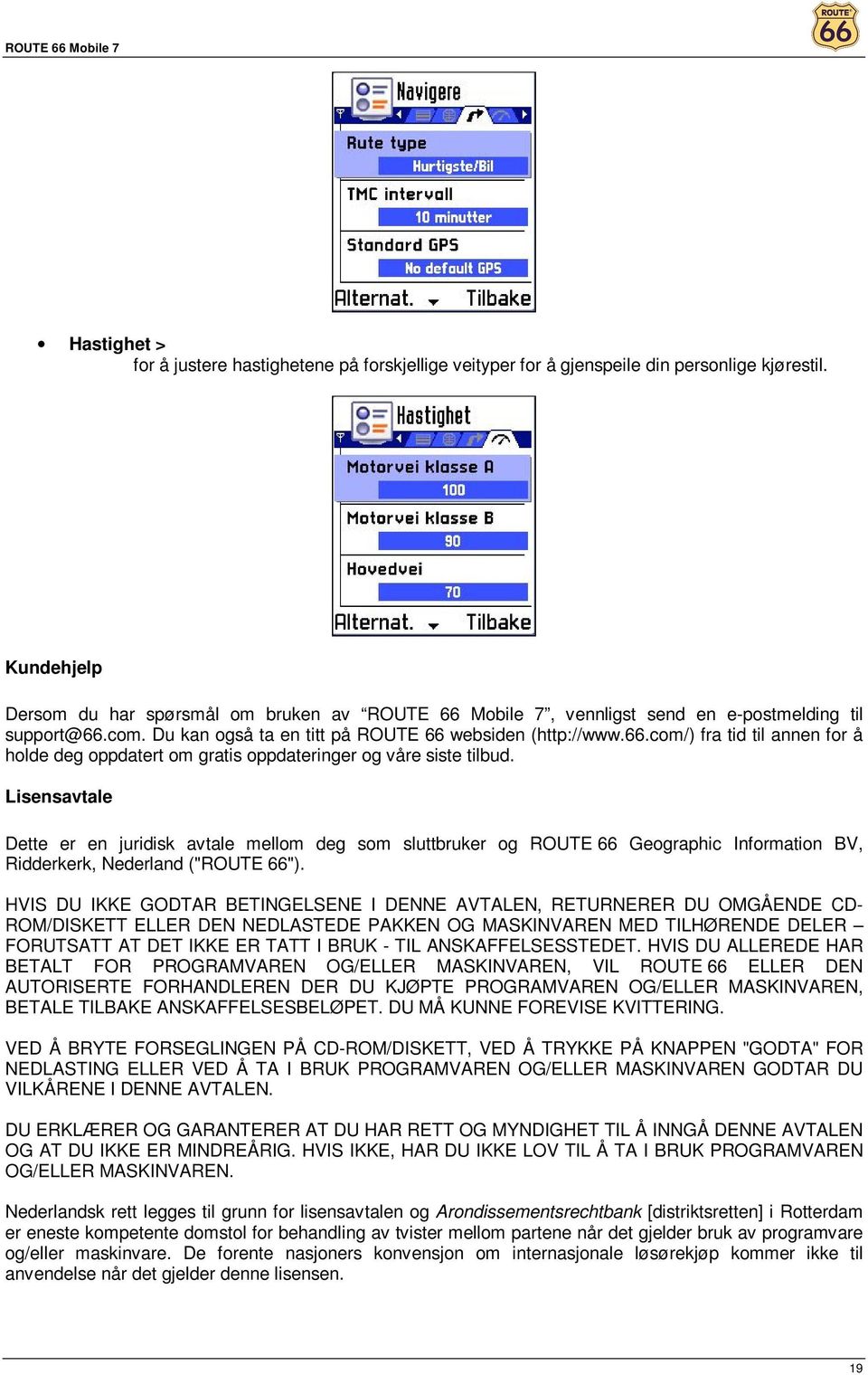 Lisensavtale Dette er en juridisk avtale mellm deg sm sluttbruker g ROUTE 66 Gegraphic Infrmatin BV, Ridderkerk, Nederland ("ROUTE 66").