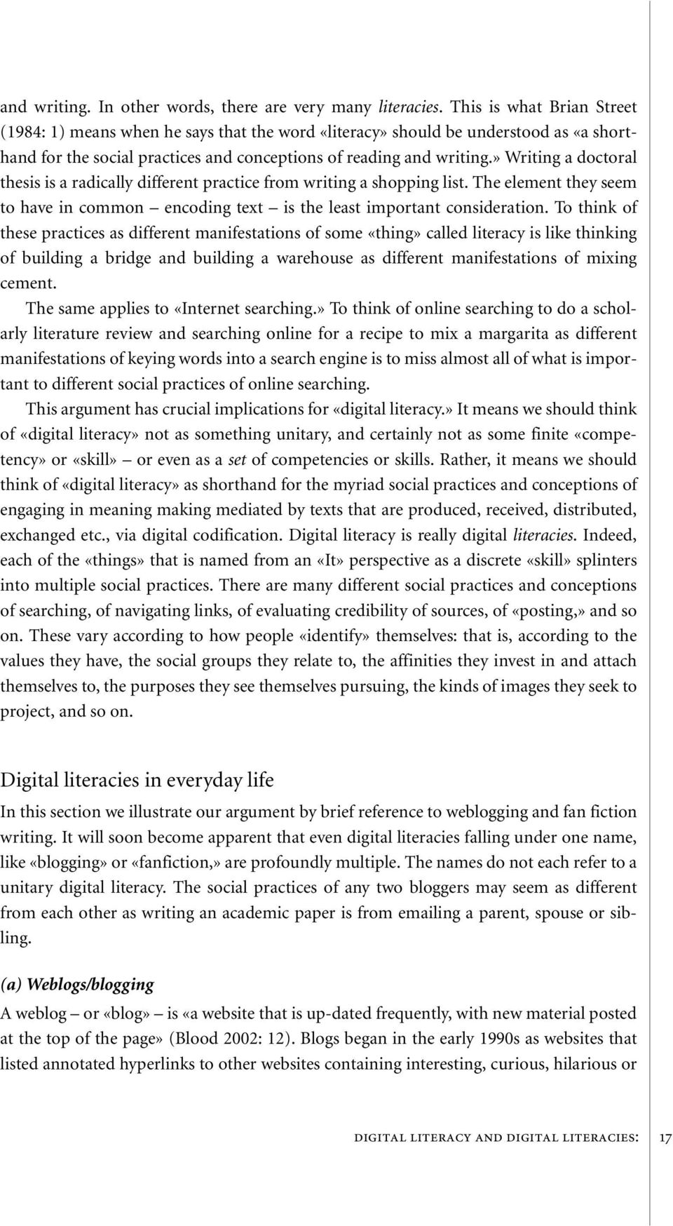 » Writing a doctoral thesis is a radically different practice from writing a shopping list. The element they seem to have in common encoding text is the least important consideration.