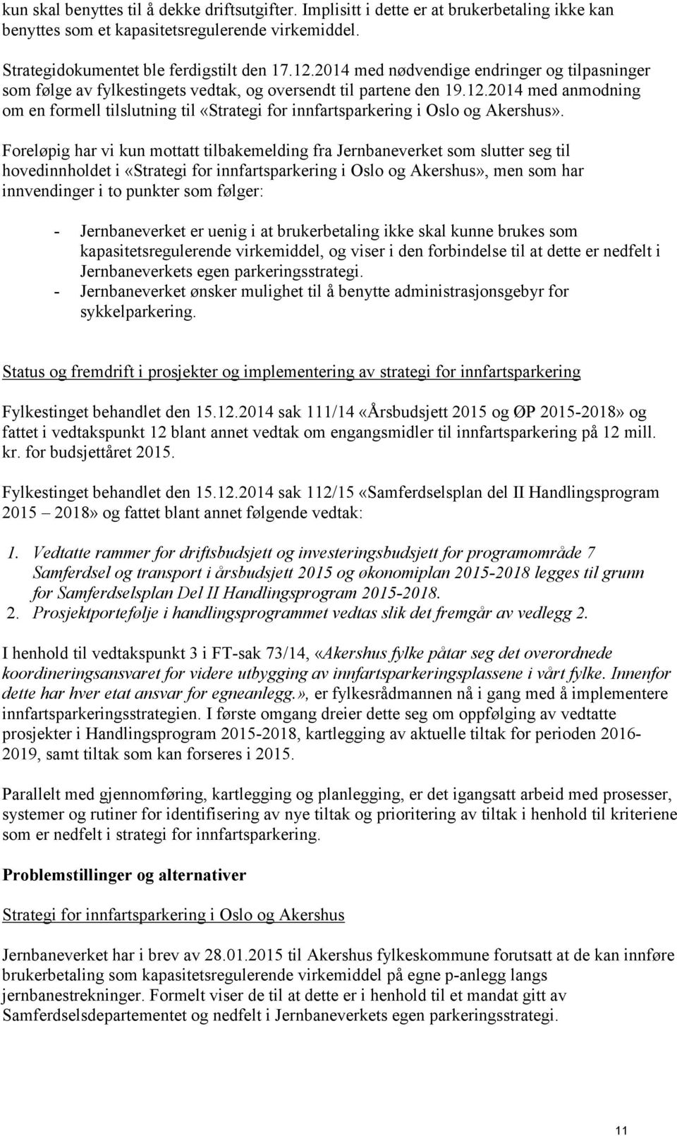 2014 med anmodning om en formell tilslutning til «Strategi for innfartsparkering i Oslo og Akershus».