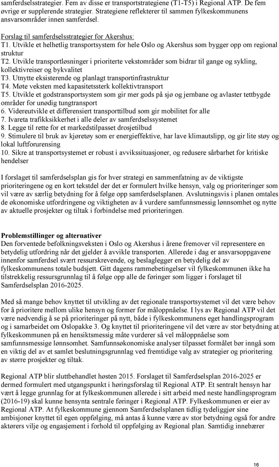 Utvikle et helhetlig transportsystem for hele Oslo og Akershus som bygger opp om regional struktur T2.