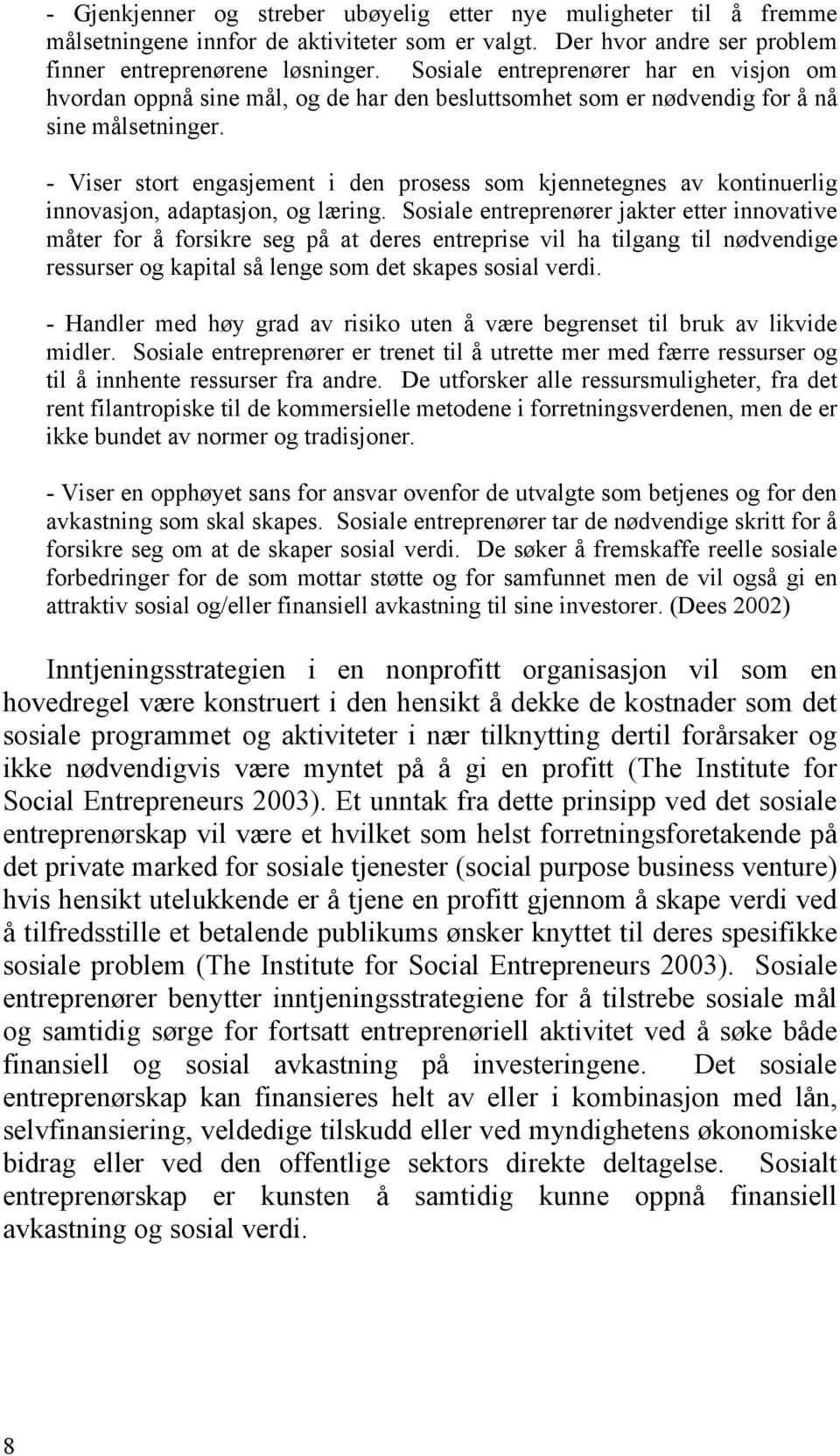 - Viser stort engasjement i den prosess som kjennetegnes av kontinuerlig innovasjon, adaptasjon, og læring.