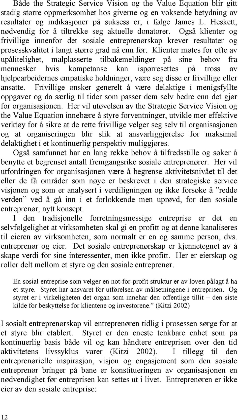 Klienter møtes for ofte av upålitelighet, malplasserte tilbakemeldinger på sine behov fra mennesker hvis kompetanse kan ispørresettes på tross av hjelpearbeidernes empatiske holdninger, være seg