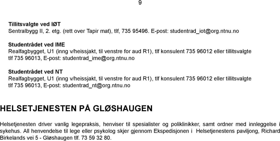 no Studentrådet ved NT Realfagbygget, U1 (inng v/heissjakt, til venstre for aud R1), tlf konsulent 735 96012 eller tillitsvalgte tlf 735 96013, E-post: studentrad_nt@org.ntnu.