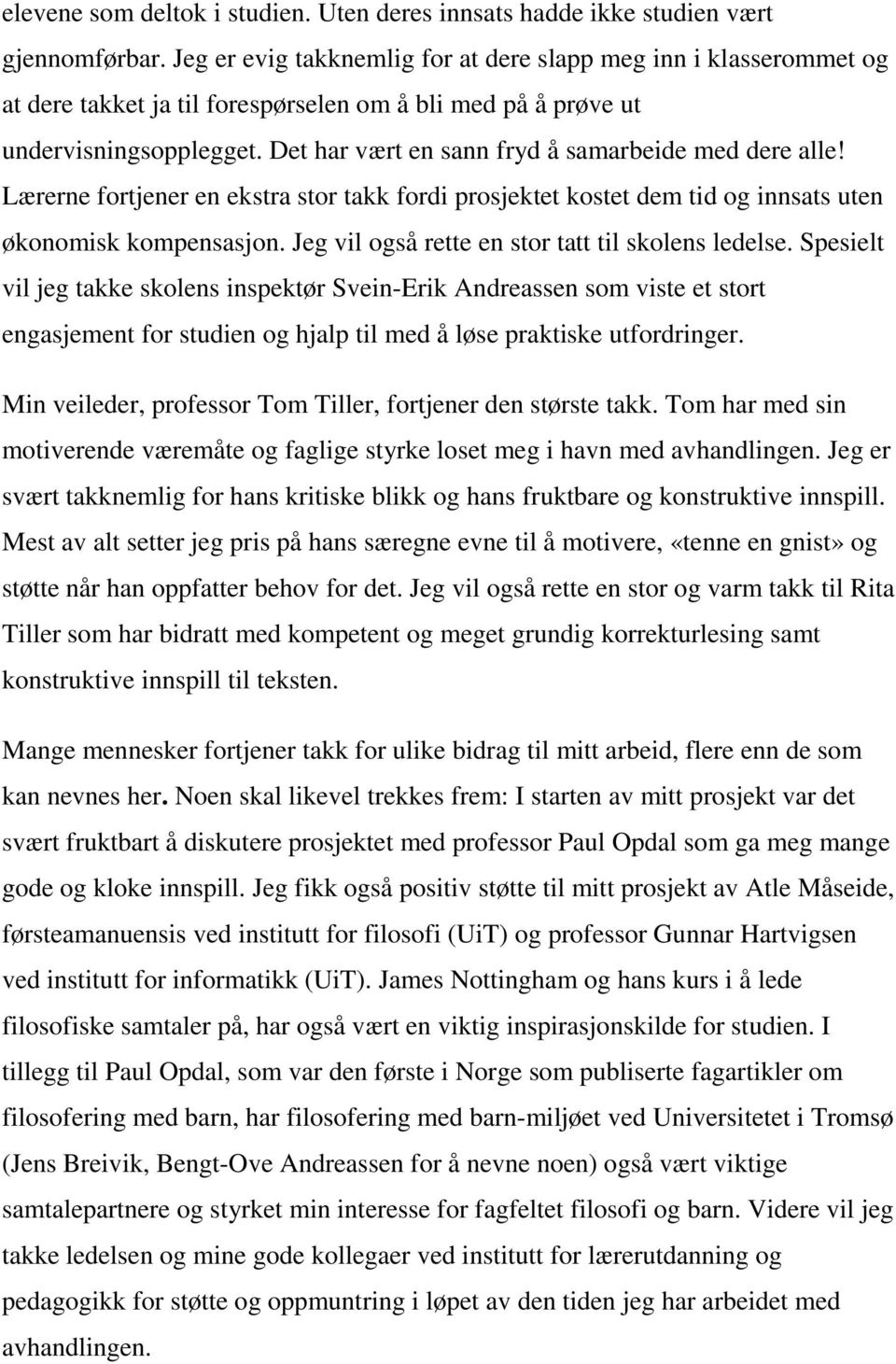 Det har vært en sann fryd å samarbeide med dere alle! Lærerne fortjener en ekstra stor takk fordi prosjektet kostet dem tid og innsats uten økonomisk kompensasjon.