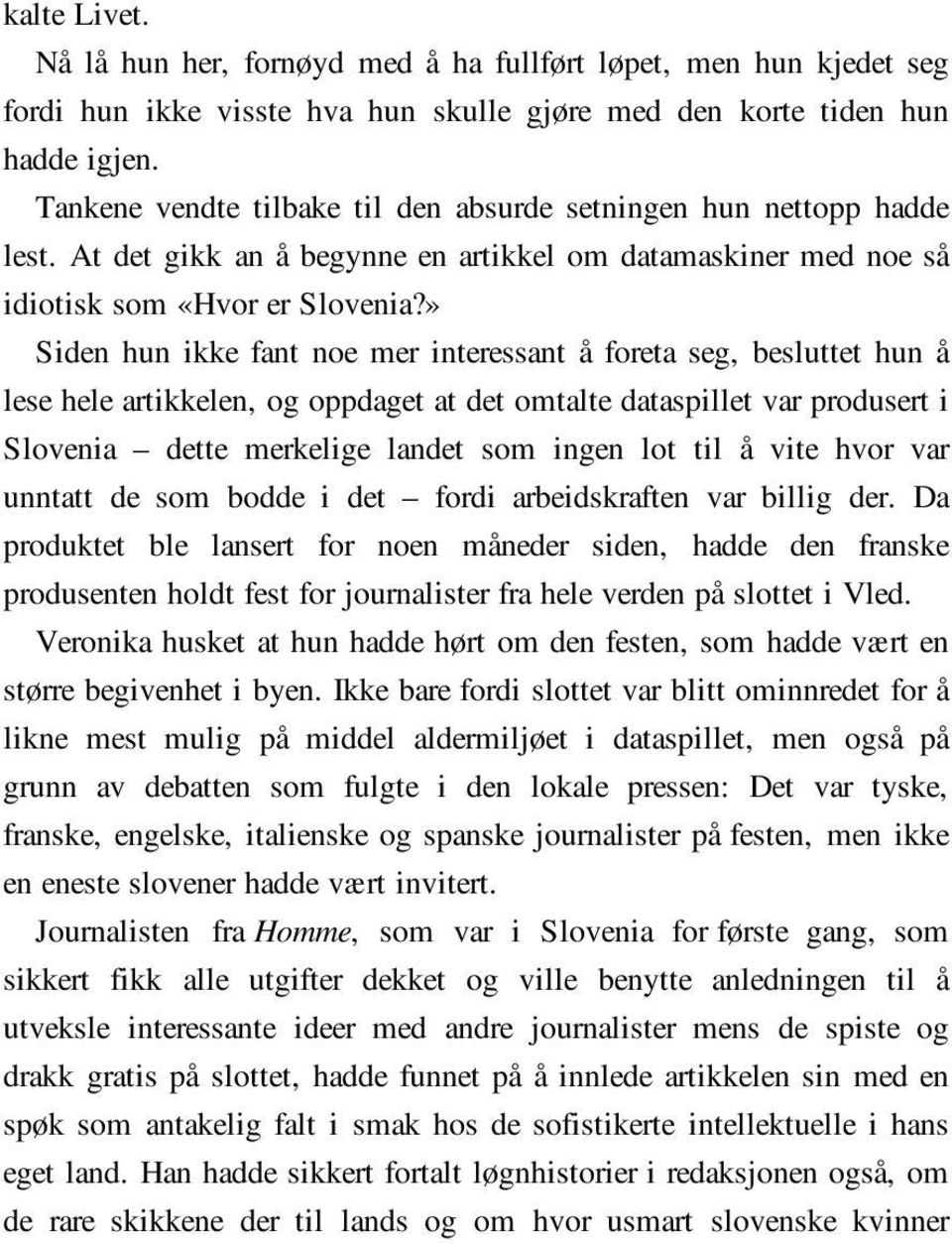 » Siden hun ikke fant noe mer interessant å foreta seg, besluttet hun å lese hele artikkelen, og oppdaget at det omtalte dataspillet var produsert i Slovenia dette merkelige landet som ingen lot til