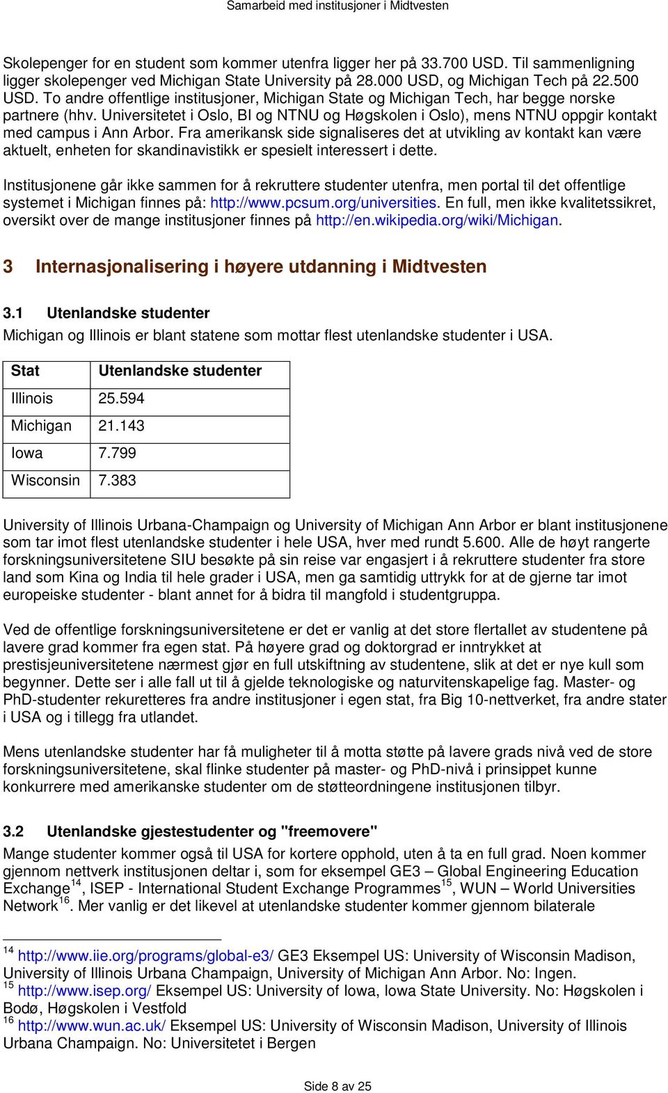 Universitetet i Oslo, BI og NTNU og Høgskolen i Oslo), mens NTNU oppgir kontakt med campus i Ann Arbor.