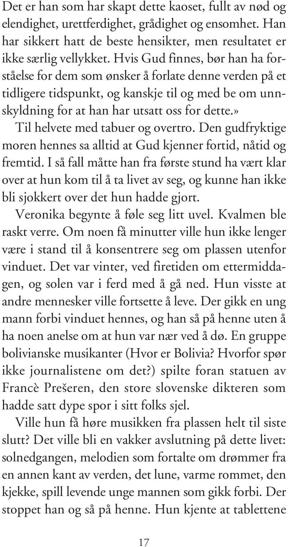 » Til helvete med tabuer og overtro. Den gudfryktige moren hennes sa alltid at Gud kjenner fortid, nåtid og fremtid.