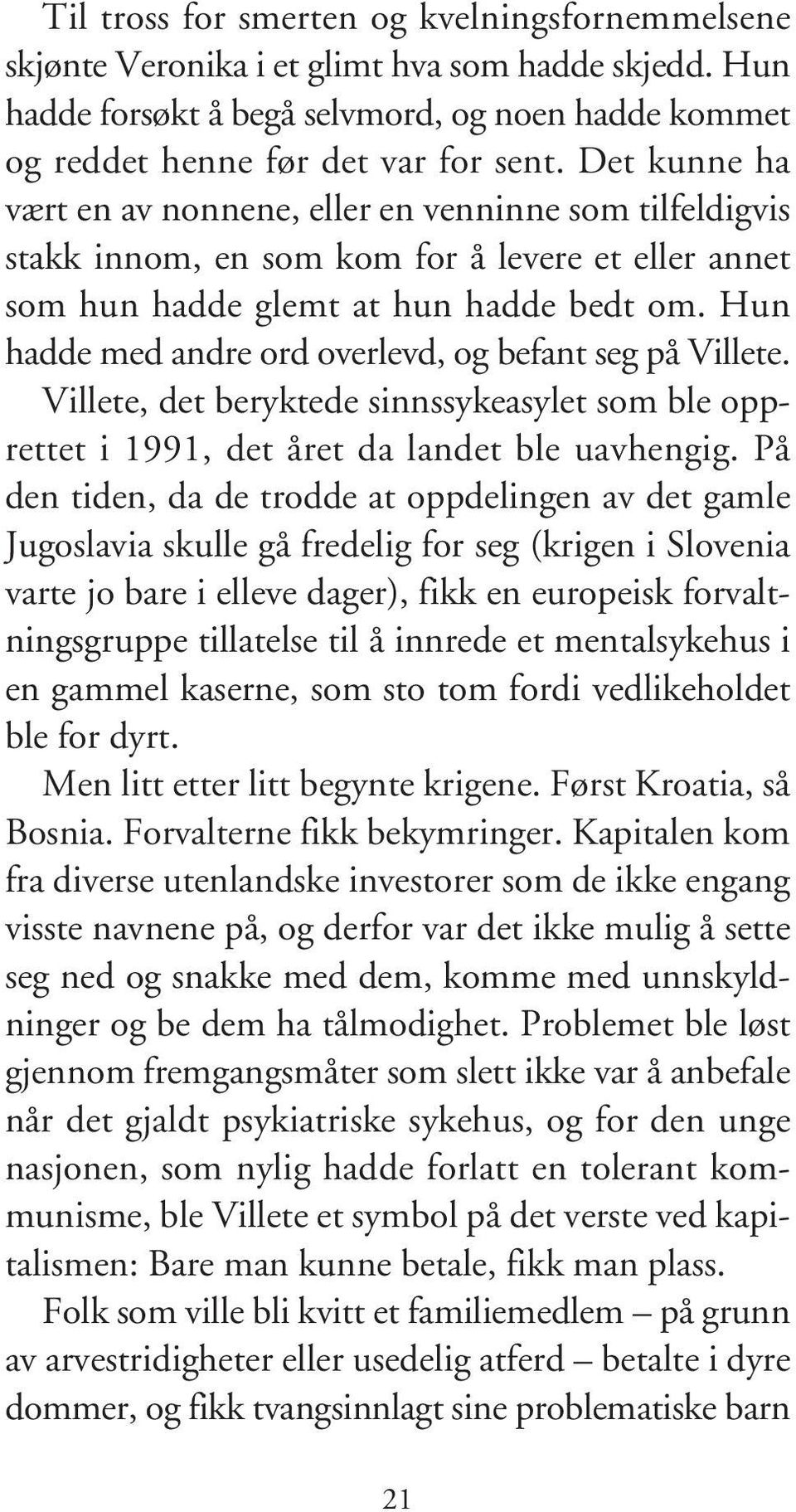 Hun hadde med andre ord overlevd, og befant seg på Villete. Villete, det beryktede sinnssykeasylet som ble opprettet i 1991, det året da landet ble uavhengig.