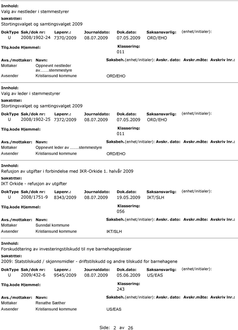 ..stemmestyre ORD/HO Refusjon av utgifter i forbindelse med KR-Orkide 1. halvår 2009 KT Orkide - refusjon av utgifter 2008/1751-9 8343/2009 19.05.