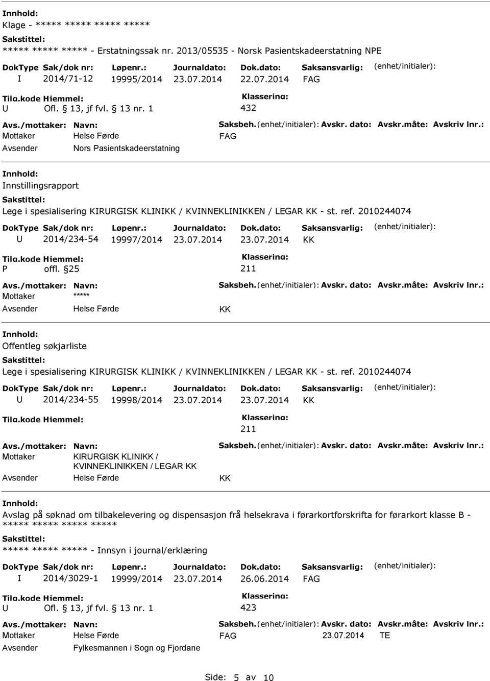 2010244074 2014/234-54 19997/2014 KK offl. 25 Mottaker ***** KK Offentleg søkjarliste Lege i spesialisering KRRGSK KLNKK / KVNNEKLNKKEN / LEGAR KK - st. ref.