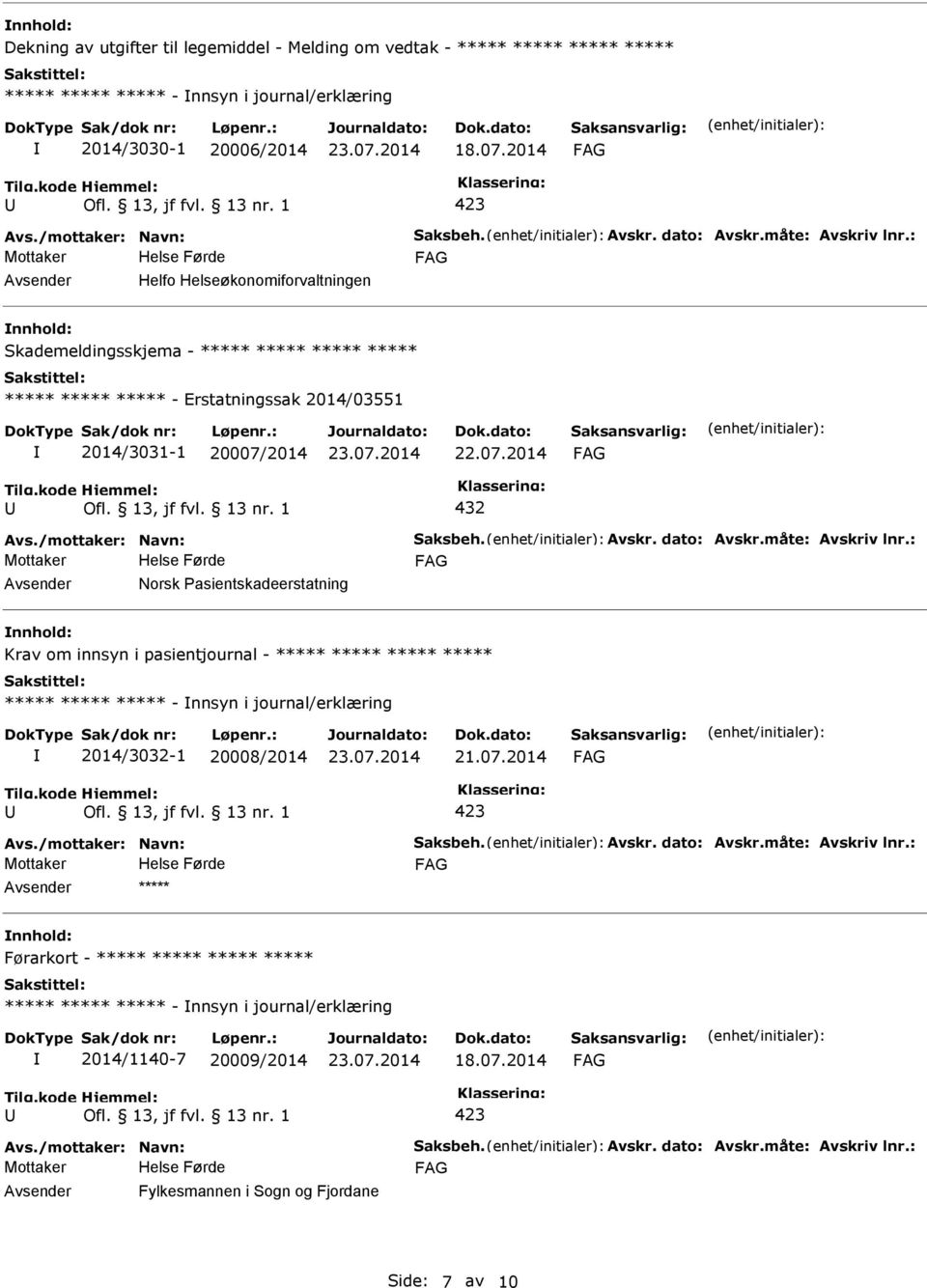 asientskadeerstatning Krav om innsyn i pasientjournal - ***** ***** ***** ***** ***** ***** ***** - nnsyn i journal/erklæring 2014/3032-1 20008/2014 21.07.