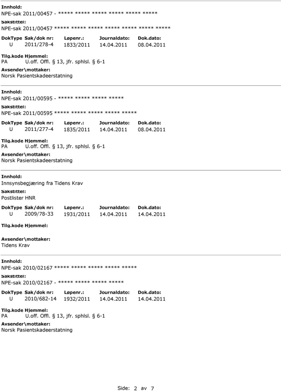 ***** 2011/277-4 1835/2011 nnsynsbegjæring fra Tidens Krav Postlister HNR 2009/78-33 1931/2011 Tidens Krav NPE-sak