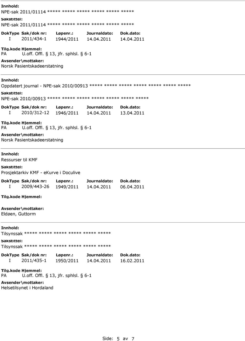 2010/312-12 1946/2011 Ressurser til KMF Prosjektarkiv KMF - ekurve i Doculive 2009/443-26 1949/2011 06.04.