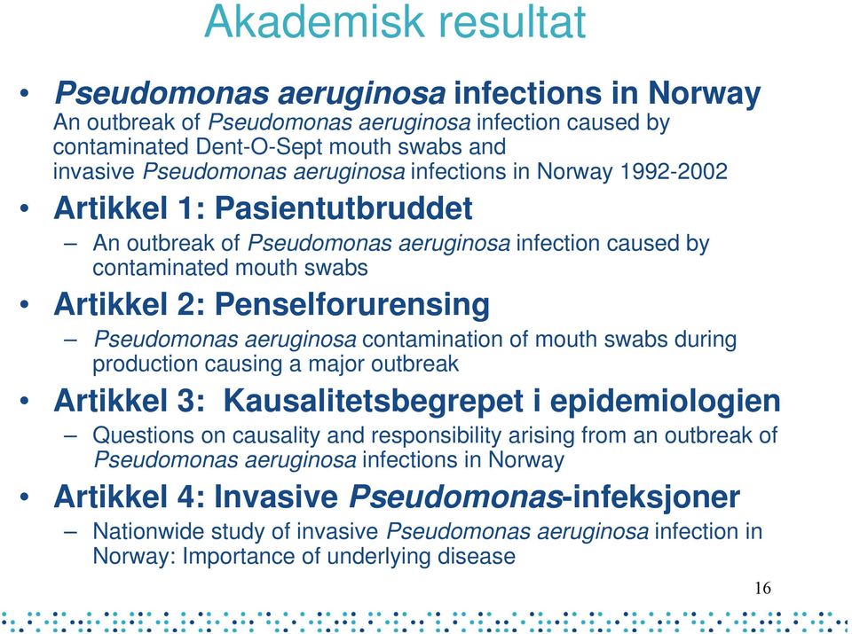 aeruginosa contamination of mouth swabs during production causing a major outbreak Artikkel 3: Kausalitetsbegrepet i epidemiologien Questions on causality and responsibility arising from an