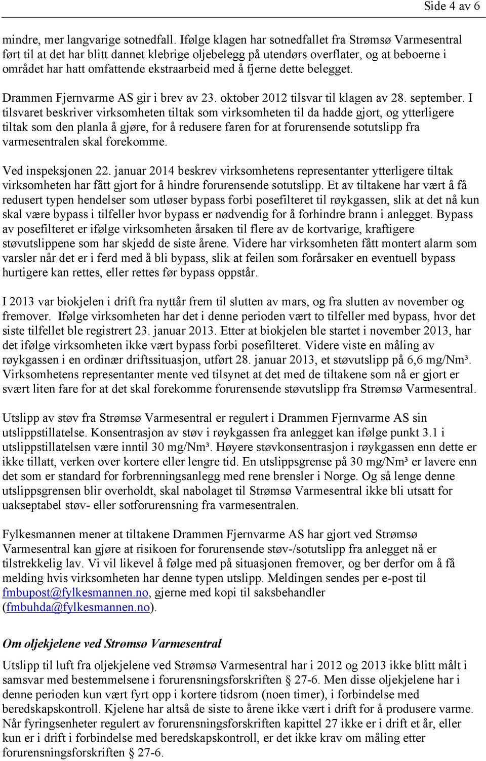 fjerne dette belegget. Drammen Fjernvarme AS gir i brev av 23. oktober 2012 tilsvar til klagen av 28. september.