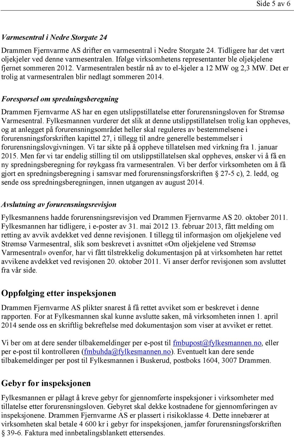 Forespørsel om spredningsberegning Drammen Fjernvarme AS har en egen utslippstillatelse etter forurensningsloven for Strømsø Varmesentral.