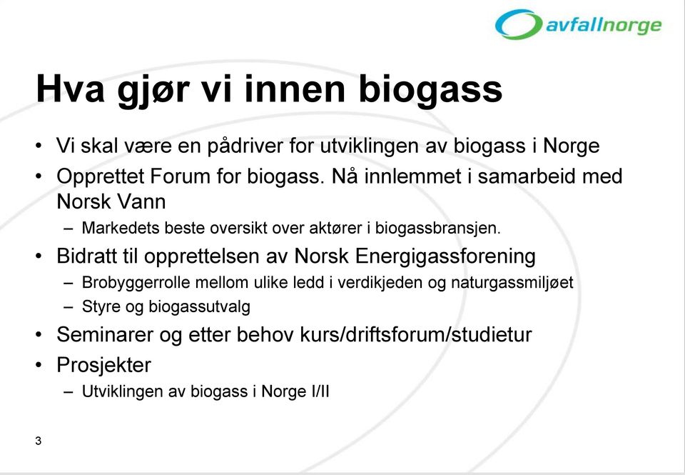 Bidratt til opprettelsen av Norsk Energigassforening Brobyggerrolle mellom ulike ledd i verdikjeden og