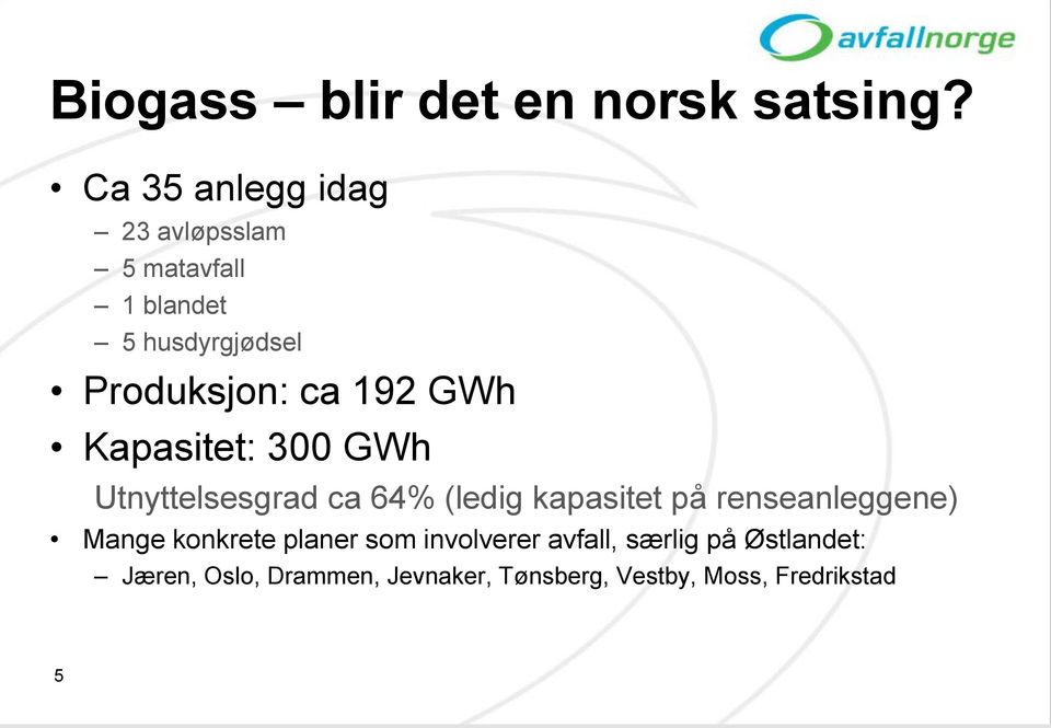 192 GWh Kapasitet: 300 GWh Utnyttelsesgrad ca 64% (ledig kapasitet på renseanleggene)