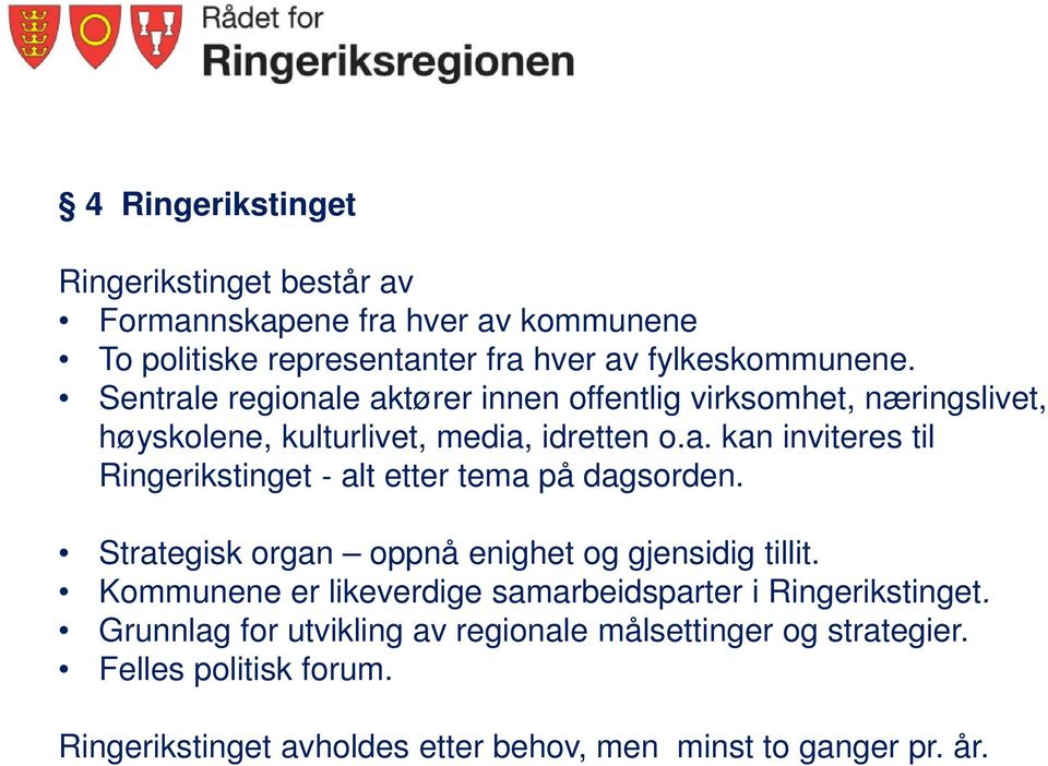 Strategisk organ oppnå enighet og gjensidig tillit. Kommunene er likeverdige samarbeidsparter i Ringerikstinget.