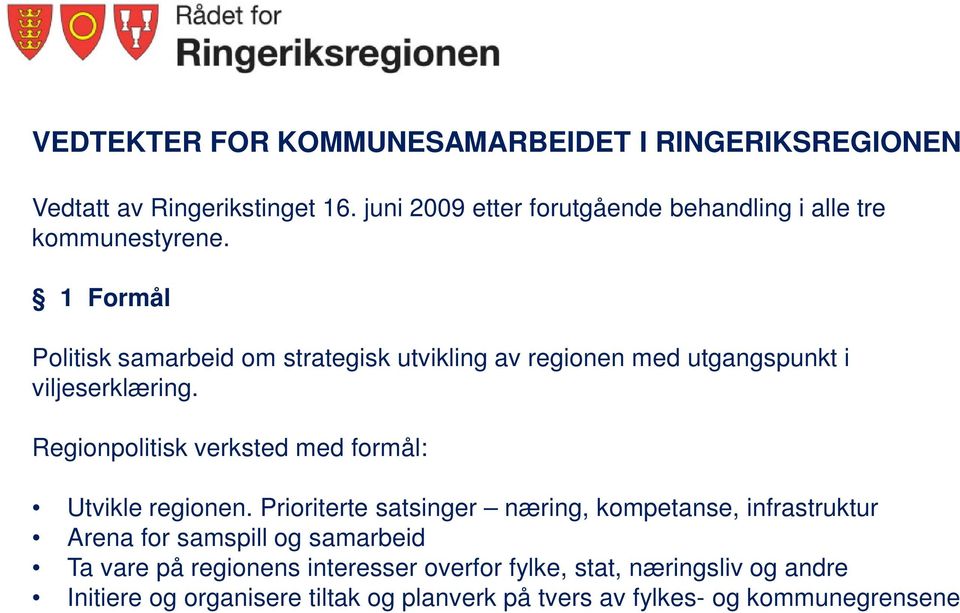 1 Formål Politisk samarbeid om strategisk utvikling av regionen med utgangspunkt i viljeserklæring.