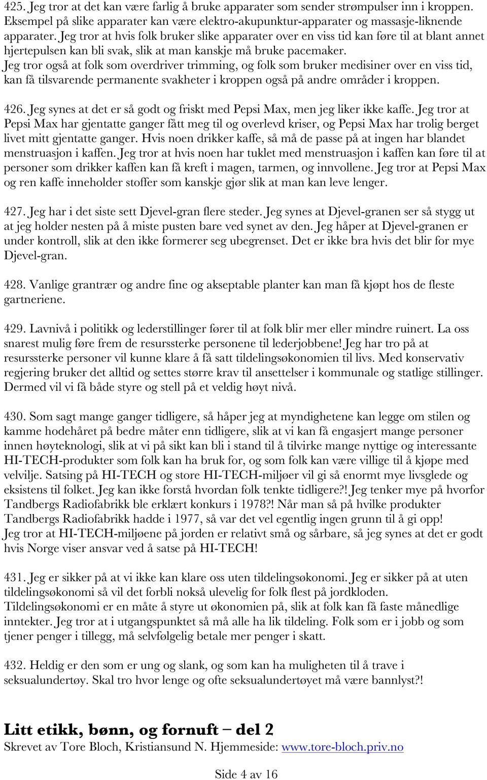 Jeg tror også at folk som overdriver trimming, og folk som bruker medisiner over en viss tid, kan få tilsvarende permanente svakheter i kroppen også på andre områder i kroppen. 426.