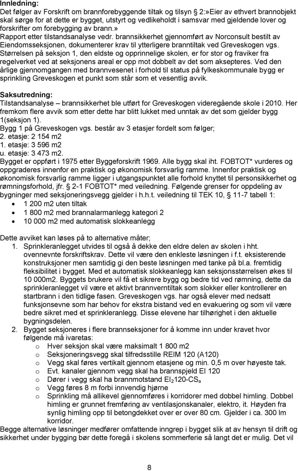 brannsikkerhet gjennomført av Norconsult bestilt av Eiendomsseksjonen, dokumenterer krav til ytterligere branntiltak ved Greveskogen vgs.