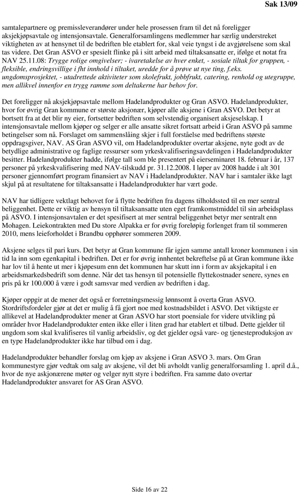 Det Gran ASVO er spesielt flinke på i sitt arbeid med tiltaksansatte er, ifølge et notat fra NAV 25.11.