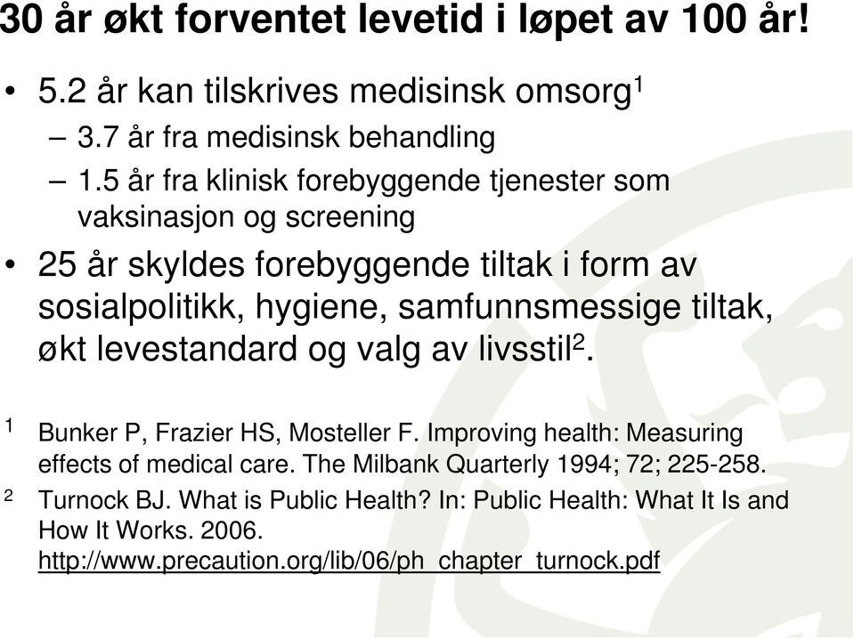 samfunnsmessige tiltak, økt levestandard og valg av livsstil 2. 1 Bunker P, Frazier HS, Mosteller F.