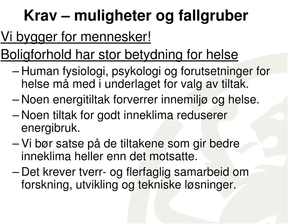 underlaget for valg av tiltak. Noen energitiltak forverrer innemiljø og helse.