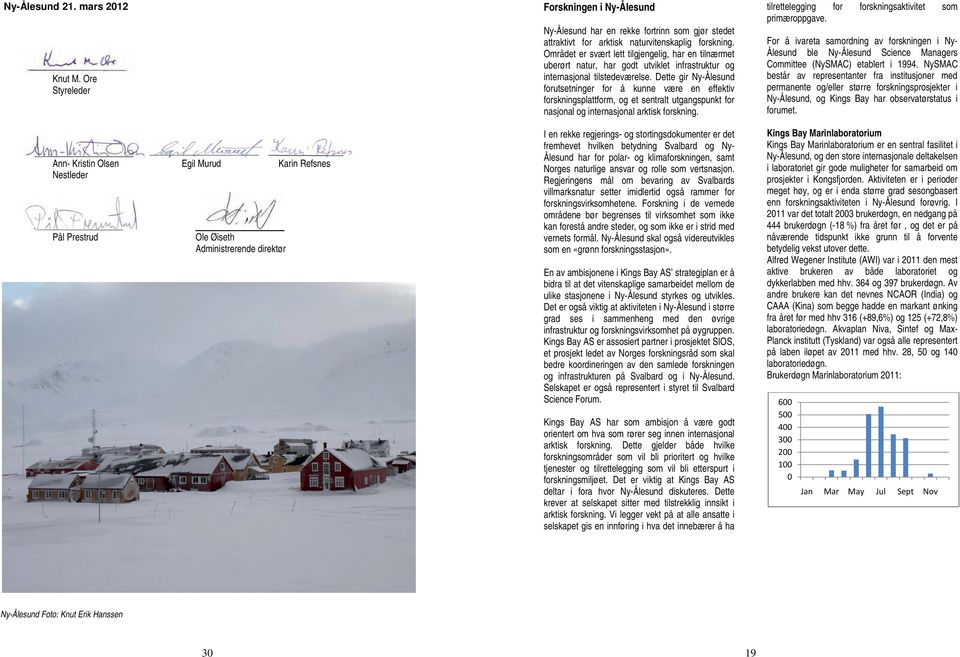 Dette gir Ny-Ålesund forutsetninger for å kunne være en effektiv forskningsplattform, og et sentralt utgangspunkt for nasjonal og internasjonal arktisk forskning. Knut M.
