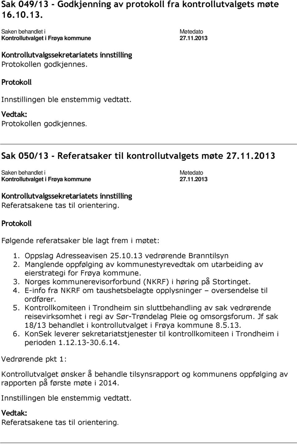 Manglende oppfølging av kommunestyrevedtak om utarbeiding av eierstrategi for Frøya kommune. 3. Norges kommunerevisorforbund (NKRF) i høring på Stortinget. 4.