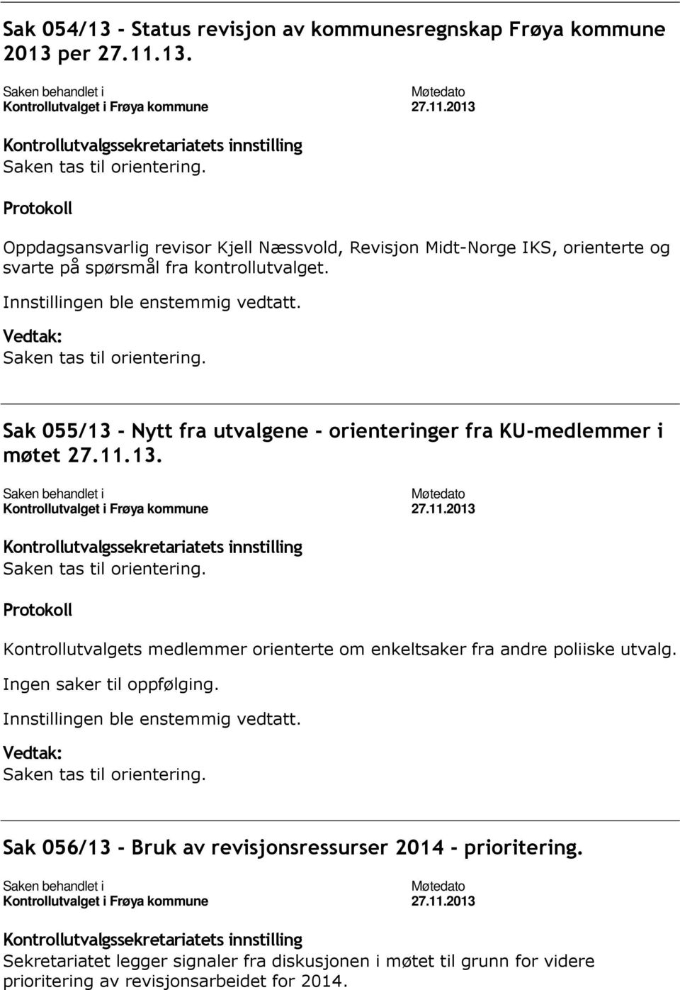 Ingen saker til oppfølging. Sak 056/13 - Bruk av revisjonsressurser 2014 - prioritering.