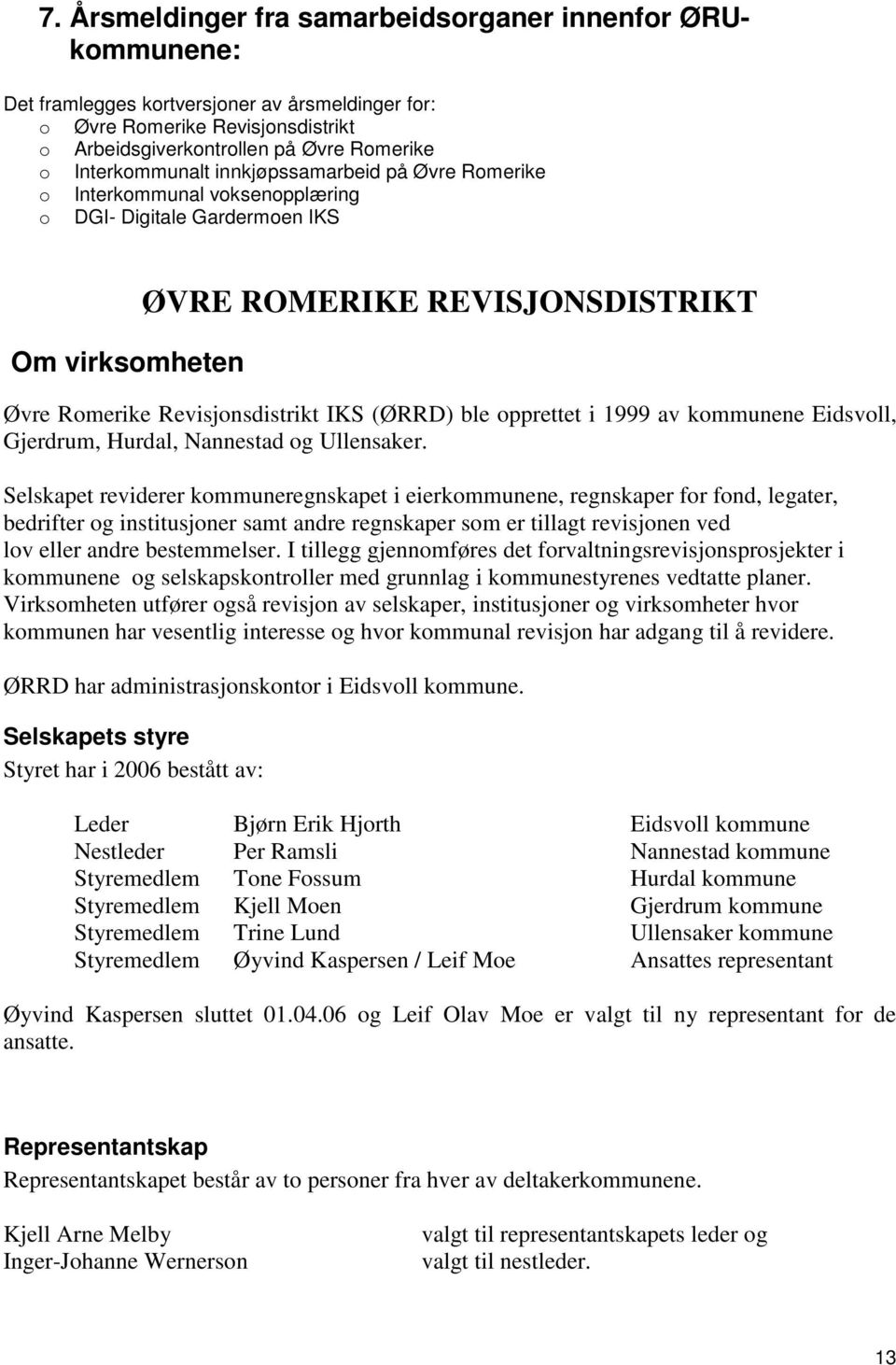 (ØRRD) ble opprettet i 1999 av kommunene Eidsvoll, Gjerdrum, Hurdal, Nannestad og Ullensaker.