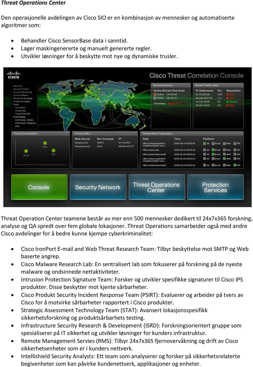 Threat Operation Center teamene består av mer enn 500 mennesker dedikert til 24x7x365 forskning, analyse og QA spredt over fem globale lokasjoner.