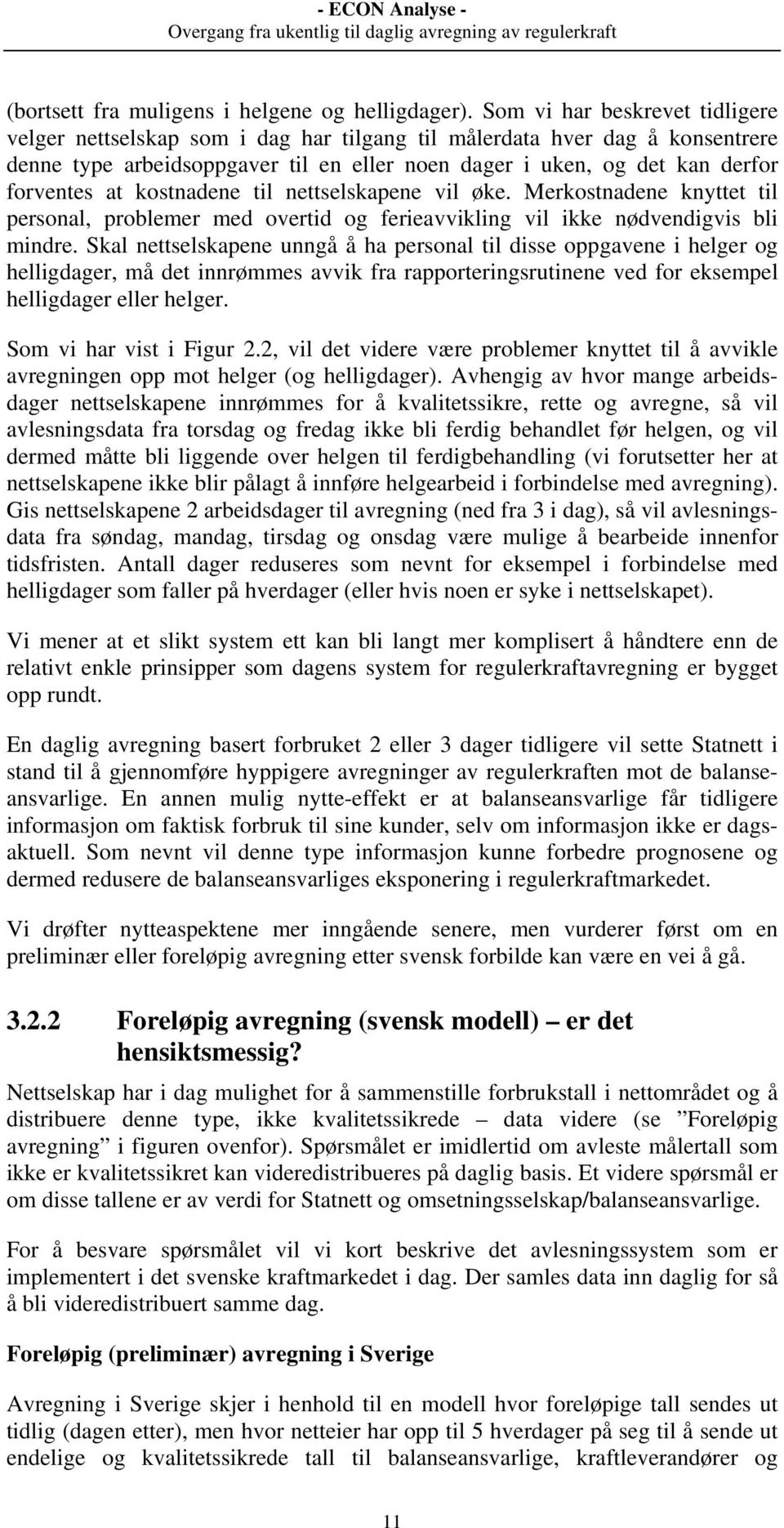 kostnadene til nettselskapene vil øke. Merkostnadene knyttet til personal, problemer med overtid og ferieavvikling vil ikke nødvendigvis bli mindre.