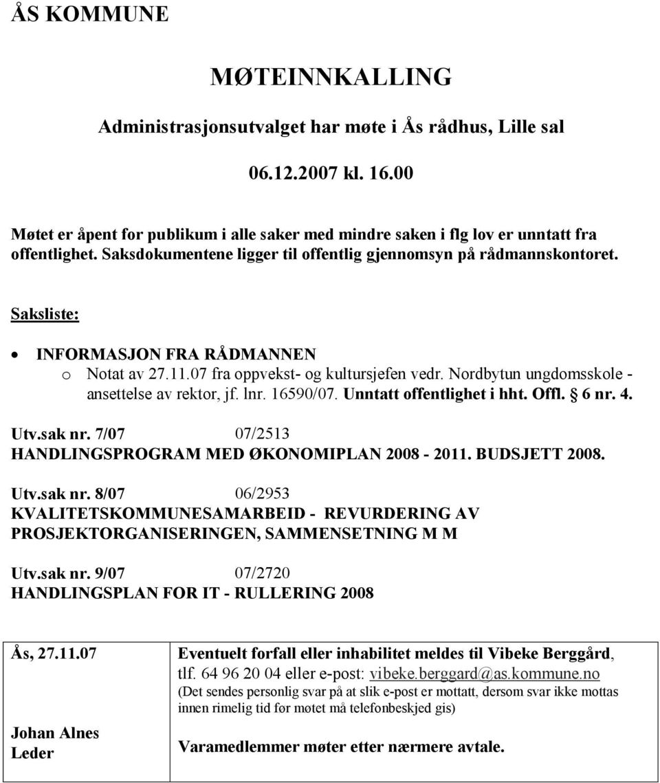 Nordbytun ungdomsskole - ansettelse av rektor, jf. lnr. 16590/07. Unntatt offentlighet i hht. Offl. 6 nr. 4. Utv.sak nr.