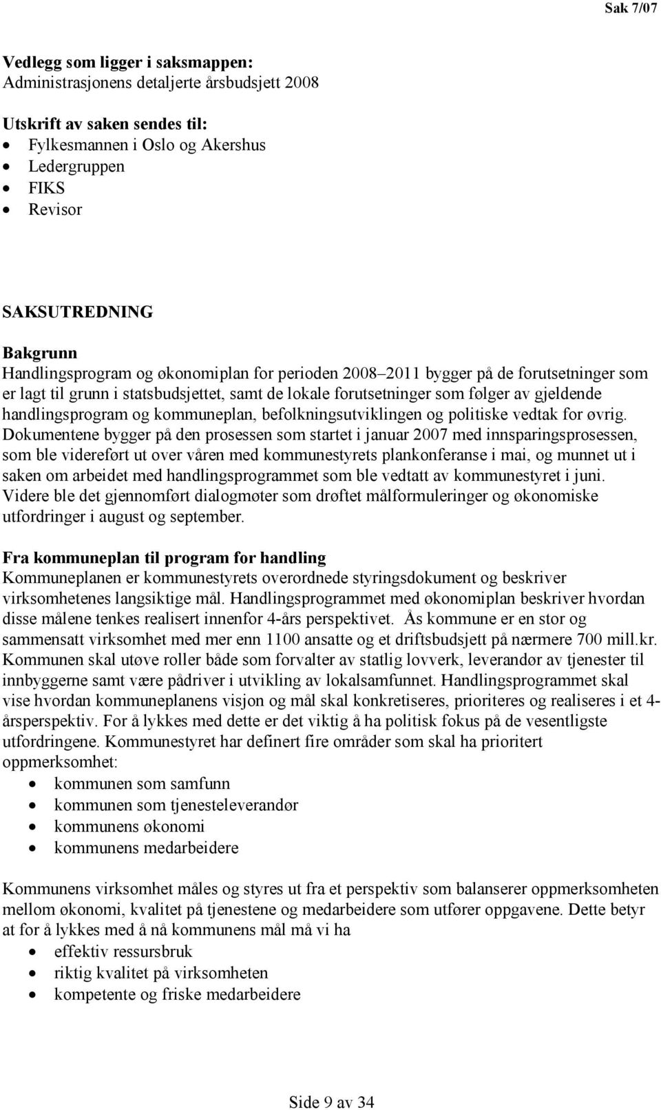 kommuneplan, befolkningsutviklingen og politiske vedtak for øvrig.