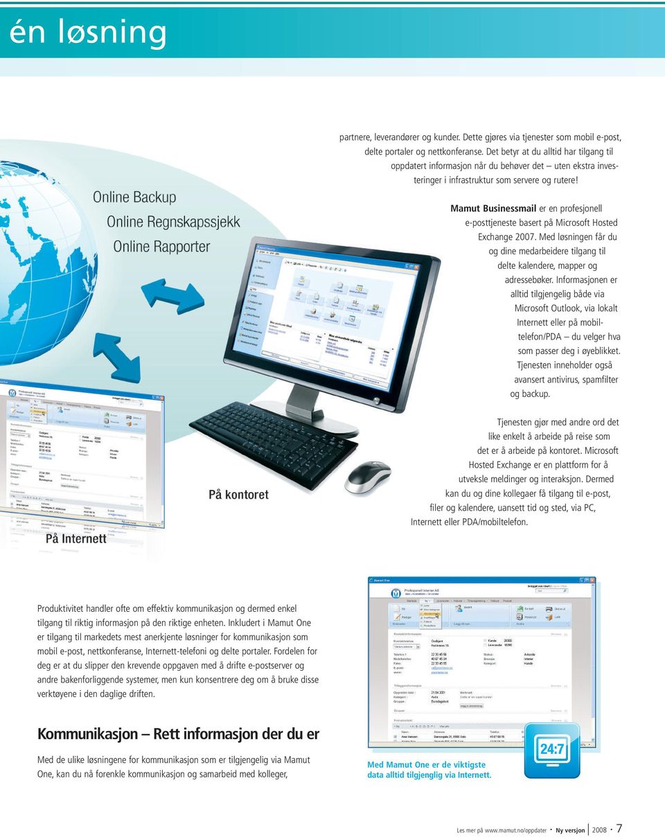 Mamut Businessmail er en profesjonell e-posttjeneste basert på Microsoft Hosted Exchange 2007. Med løsningen får du og dine medarbeidere tilgang til delte kalendere, mapper og adressebøker.