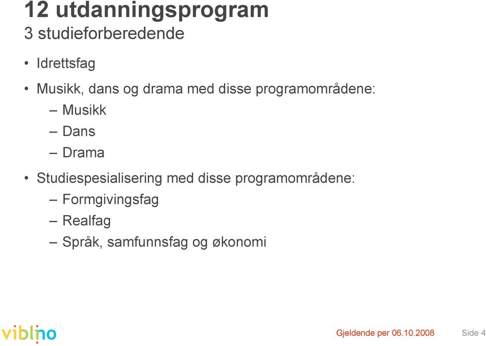 Studiespesialisering med disse programområdene: Formgivingsfag