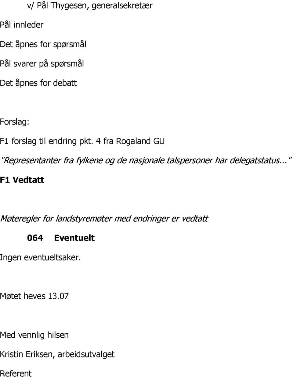 4 fra Rogaland GU "Representanter fra fylkene og de nasjonale talspersoner har delegatstatus.