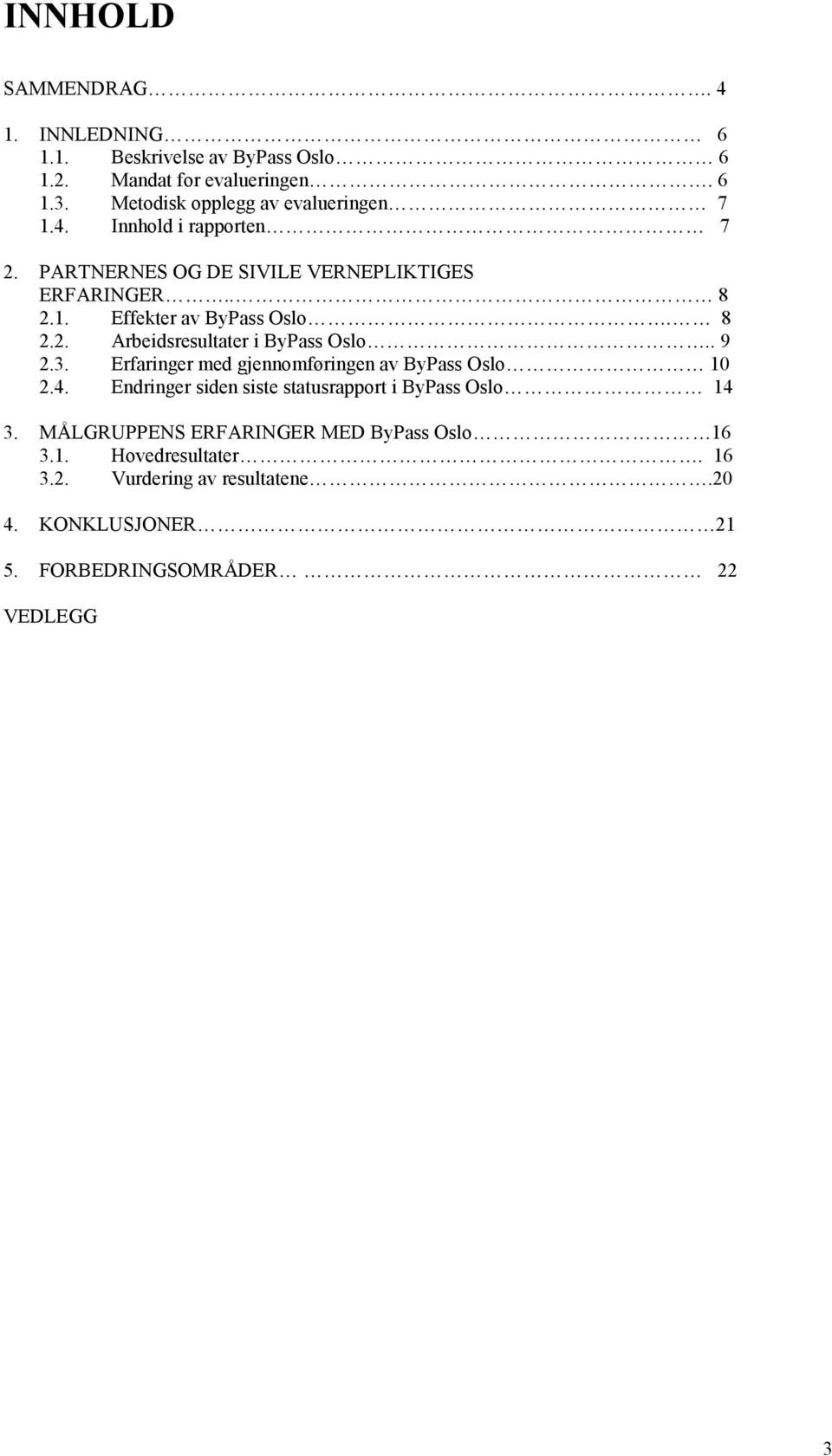 8 2.2. Arbeidsresultater i ByPass Oslo.. 9 2.3. Erfaringer med gjennomføringen av ByPass Oslo 10 2.4.