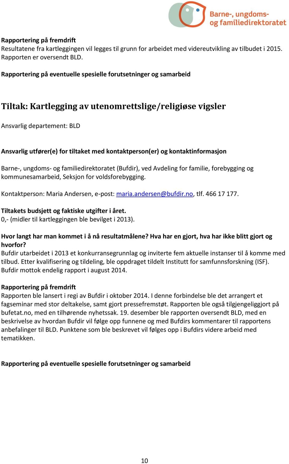 for familie, forebygging og kommunesamarbeid, Seksjon for voldsforebygging. Kontaktperson: Maria Andersen, e-post: maria.andersen@bufdir.no, tlf. 466 17 177.